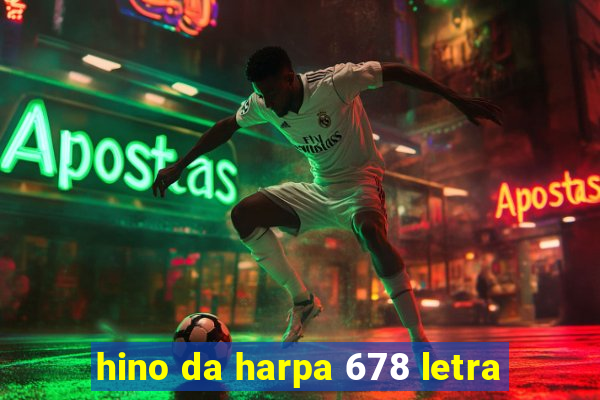 hino da harpa 678 letra